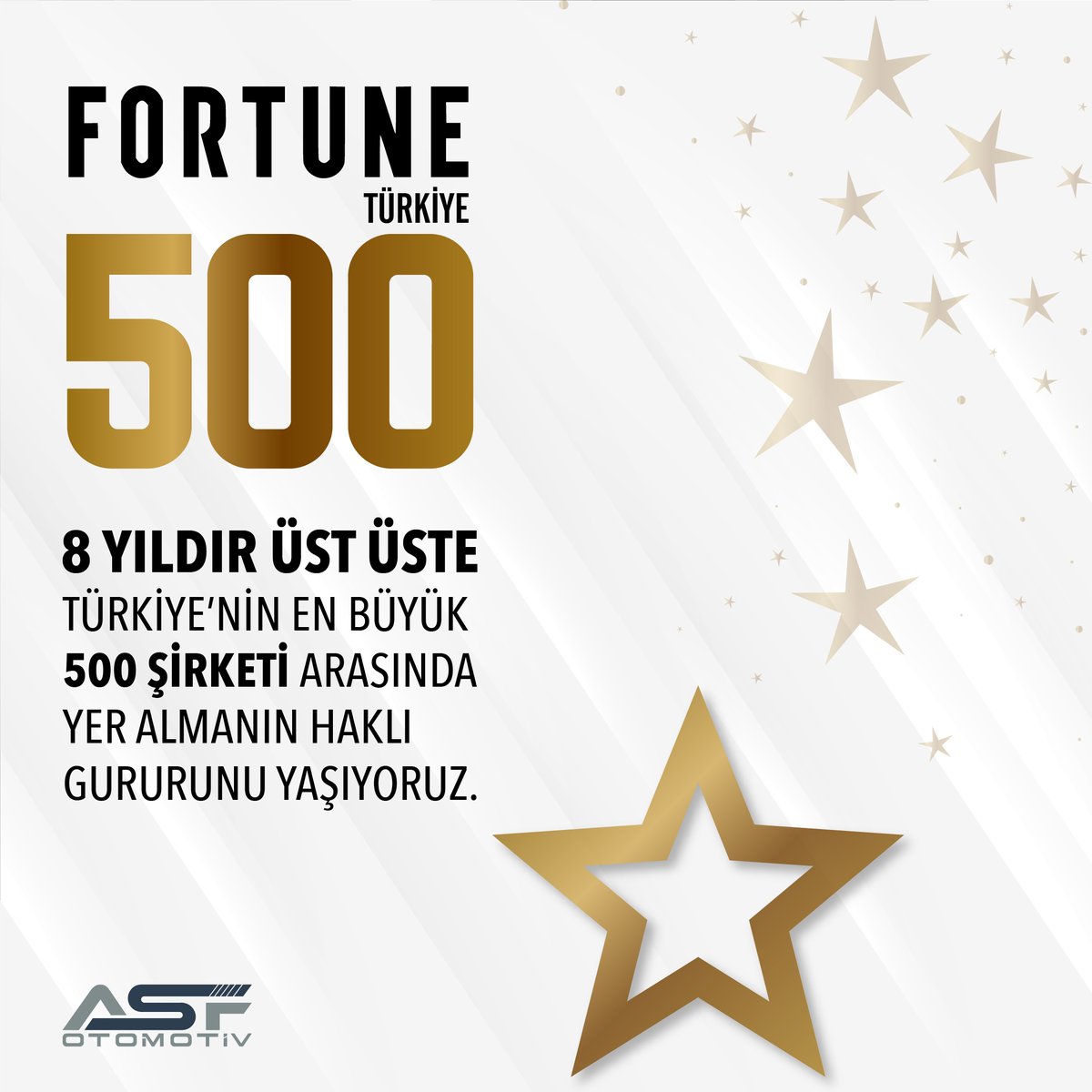 8. Kez Üst Üste Fortune500 Listesindeyiz! Grup şirketlerimizden ASF Otomotiv ile, Türkiye'nin en büyük 500 şirketini belirleyen Fortune 500 Türkiye araştırmasında, 8 kez üst üste yer alarak sürdürülebilir başarımızdan dolayı gururlu ve mutluyuz. #Fortune500 #ASFOtomotiv
