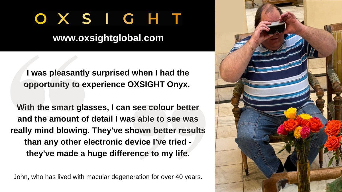 John has lived with #CentralVisionLoss for more than 40 years after being diagnosed with #MacularDegeneration at just 15 years old. When trying our #OXSIGHTOnyx #SmartGlasses, John experienced 'mind blowing' benefits. See what else he had to say 👇