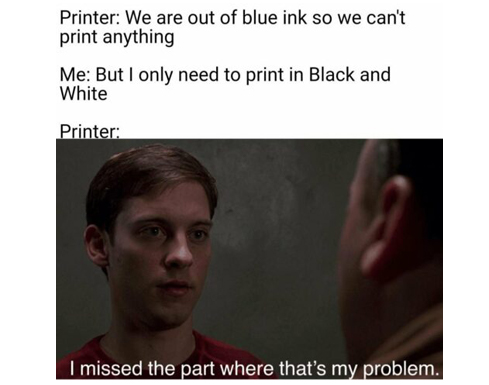 It's not the printer's fault... they just don't understand 🤧 #memefriday #itmemes #techmemes #ithumor #techhumor