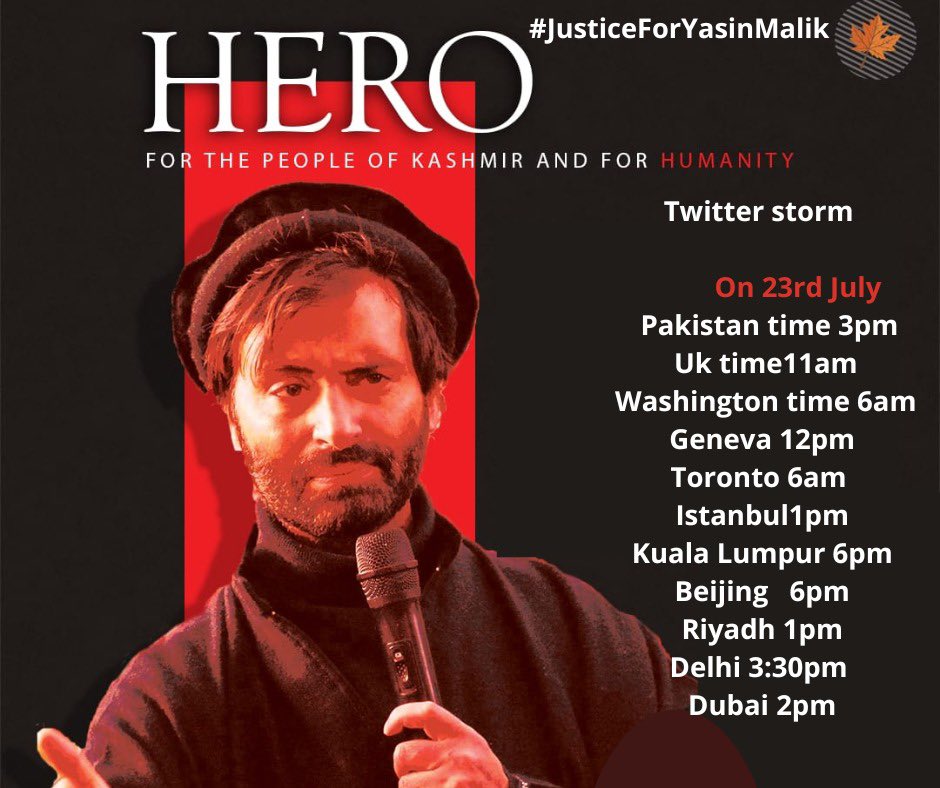 Kindly Join Twitter storm #JusticeForYasinMalik at 3pm Pakistan time,11am Uk time, 6am Washington time, 12pm Geneva, 6am Toronto 1pm Istanbul , 6pm Kuala Lumpur, 6pm Beijing , 1pm Riyadh,3:30 pm Delhi , 2pm Dubai on 23rd July