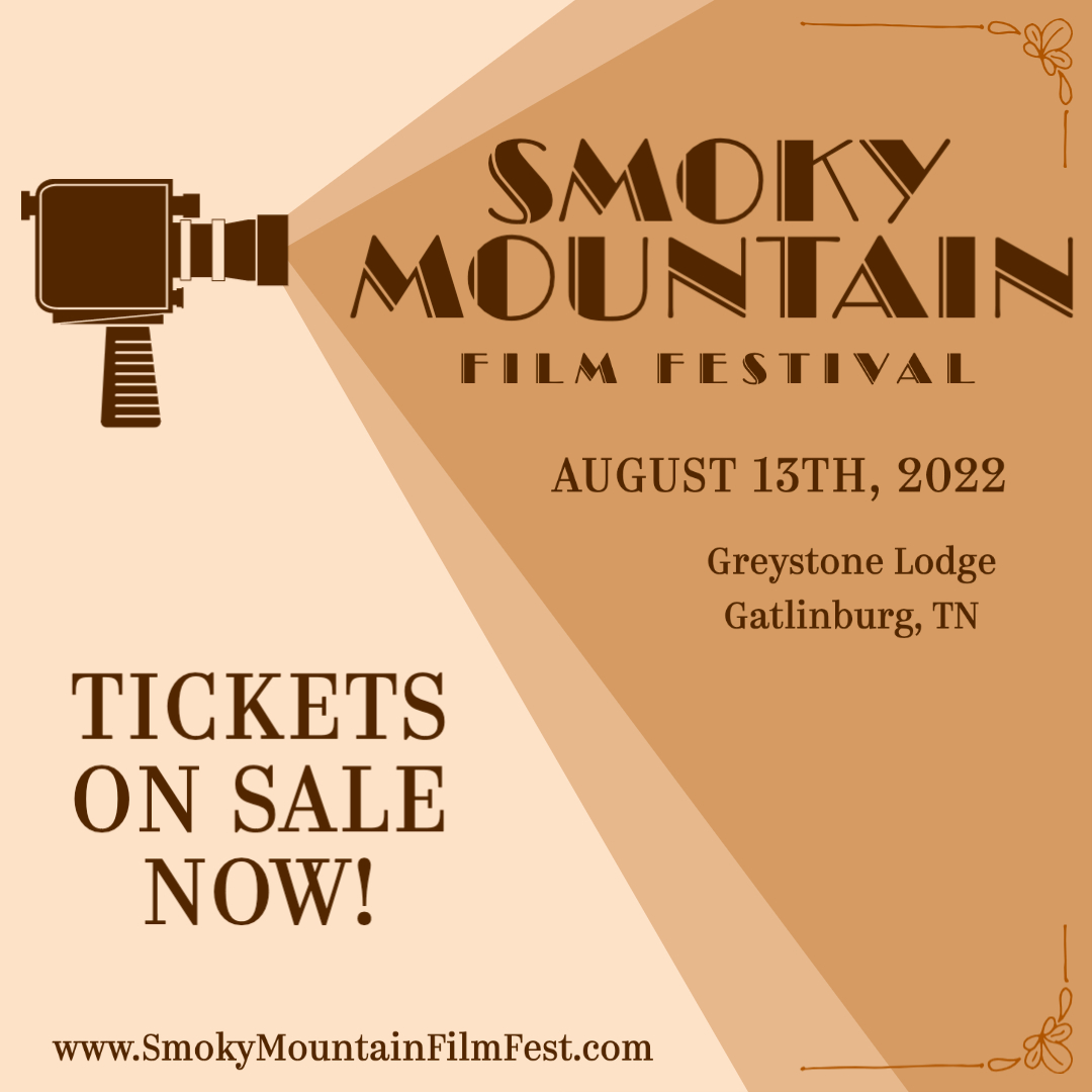 TICKETS ON SALE NOW!  Be sure to check out the 2022 Smoky Mountain Film Festival next month in Gatlinburg, TN!  Tickets on sale now!  First 10 people to use the code "SMOKY" will save $5 off a ticket! smokymountainfilmfest.com