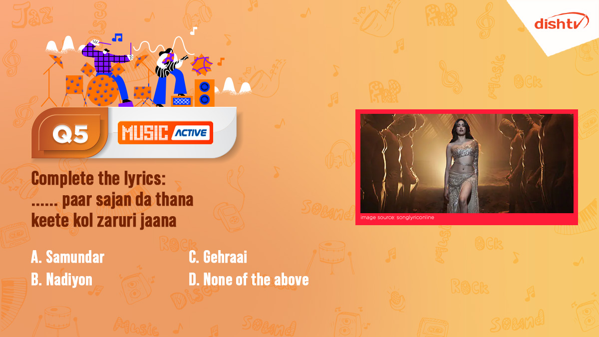 Q5. Complete the lyrics:
...... paar sajan da thana
keete kol zaruri jaana

Answer using #MusicIsHappiness and win exciting prizes.