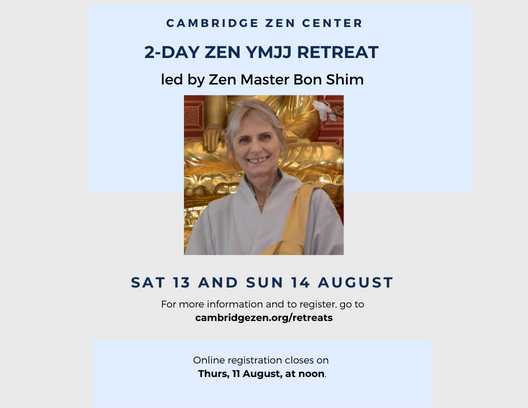 This Retreat will include sitting and walking meditation, Kong-an practice, chanting, and vegetarian meals. You may sit one day or both days of the retreat, in person or on Zoom.