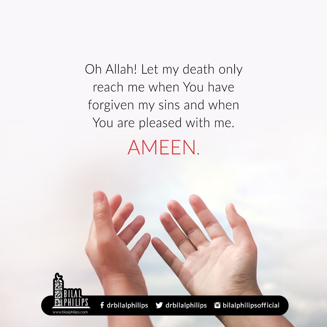DrBilalPhilips's tweet photo. Oh Allah! Let my death only reach me when You have forgiven my sins and when You are pleased with me. Ameen https://t.co/lOKH4QKCIV