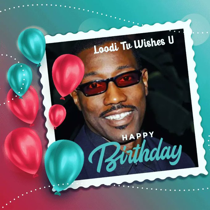 Happy birthday to you Wesley Snipes and This little angel. 31st July 
