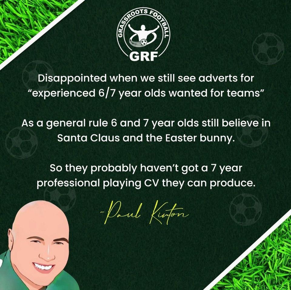 Teamgrassroots_'s tweet photo. Disappointed when we still see adverts for “experienced 6/7 year olds wanted for teams”

As a general rule 6 and 7 year olds still believe in Santa Claus and the Easter bunny. 

So they probably haven’t got a 7 year professional playing CV they can produce.

Paul Kirton https://t.co/I4R2uIeOXK