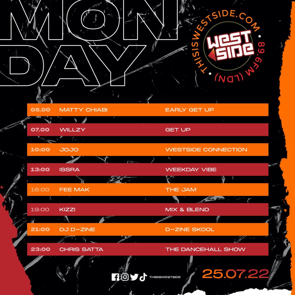 THIS IS WESTSIDE (@thisiswestside) on Twitter photo MONDAY 25.07.22
5-7 <a href="/matty_chiabi/">matty chiabi</a>
7-10 <a href="/KalexWzy/">Kalex // Willzy</a> // 🎧 <a href="/djpaulymoskal/">djpaulymoskal</a>
10-1 <a href="/radiojojo_/">Jojo 🌸</a>
1-4 @issxry
4-7 <a href="/fee_mak/">BIG FEE</a> // 🎤 <a href="/JemmaMcCarthy_/">Jemma McCarthy</a>
7-9 <a href="/DjKizzi/">kizz wizz</a>
9-11 <a href="/DjDzineOfficial/">DJ D-Zine Rising Up EP OUT NOW!</a>
11-1 <a href="/chrissatta_/">Chris Satta</a> MONDAY 25.07.22
5-7 <a href="/matty_chiabi/">matty chiabi</a>
7-10 <a href="/KalexWzy/">Kalex // Willzy</a> // 🎧 <a href="/djpaulymoskal/">djpaulymoskal</a>
10-1 <a href="/radiojojo_/">Jojo 🌸</a>
1-4 @issxry
4-7 <a href="/fee_mak/">BIG FEE</a> // 🎤 <a href="/JemmaMcCarthy_/">Jemma McCarthy</a>
7-9 <a href="/DjKizzi/">kizz wizz</a>
9-11 <a href="/DjDzineOfficial/">DJ D-Zine Rising Up EP OUT NOW!</a>
11-1 <a href="/chrissatta_/">Chris Satta</a>
