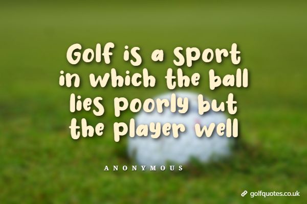 golfquotesUK's tweet photo. Golf is a sport in which the ball lies poorly but the player well https://t.co/i1h4NVCXFn #badlie #cheating #funnygolfquotes #golf #GolfLife #golfingquotes #golfquotes #greatgolfquotes #lies #Anonymous #AuthorsA #Cheating #GolfGeneralThoughts #Topics https://t.co/DGYMU4jE0E