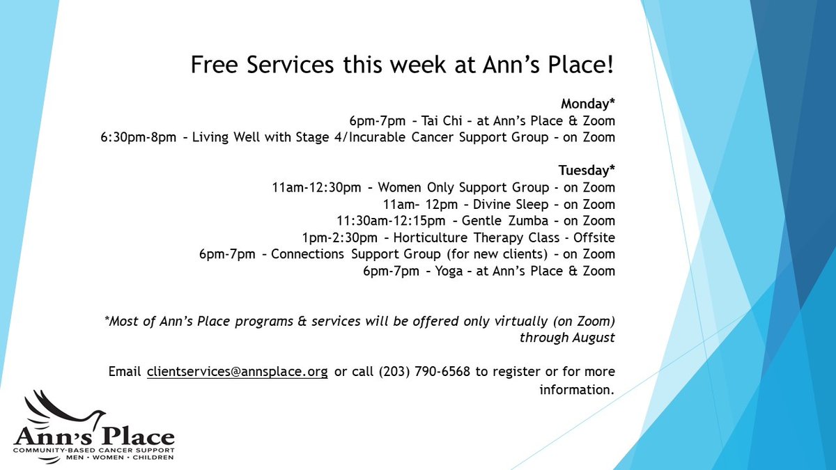 Free cancer support services this Monday and Tuesday at Ann's Place. Email clientservices@annsplace.org or call (203) 790-6568 to register or for more information. **Most of Ann’s Place programs &amp; services will be offered only virtually (on Zoom) through August.**