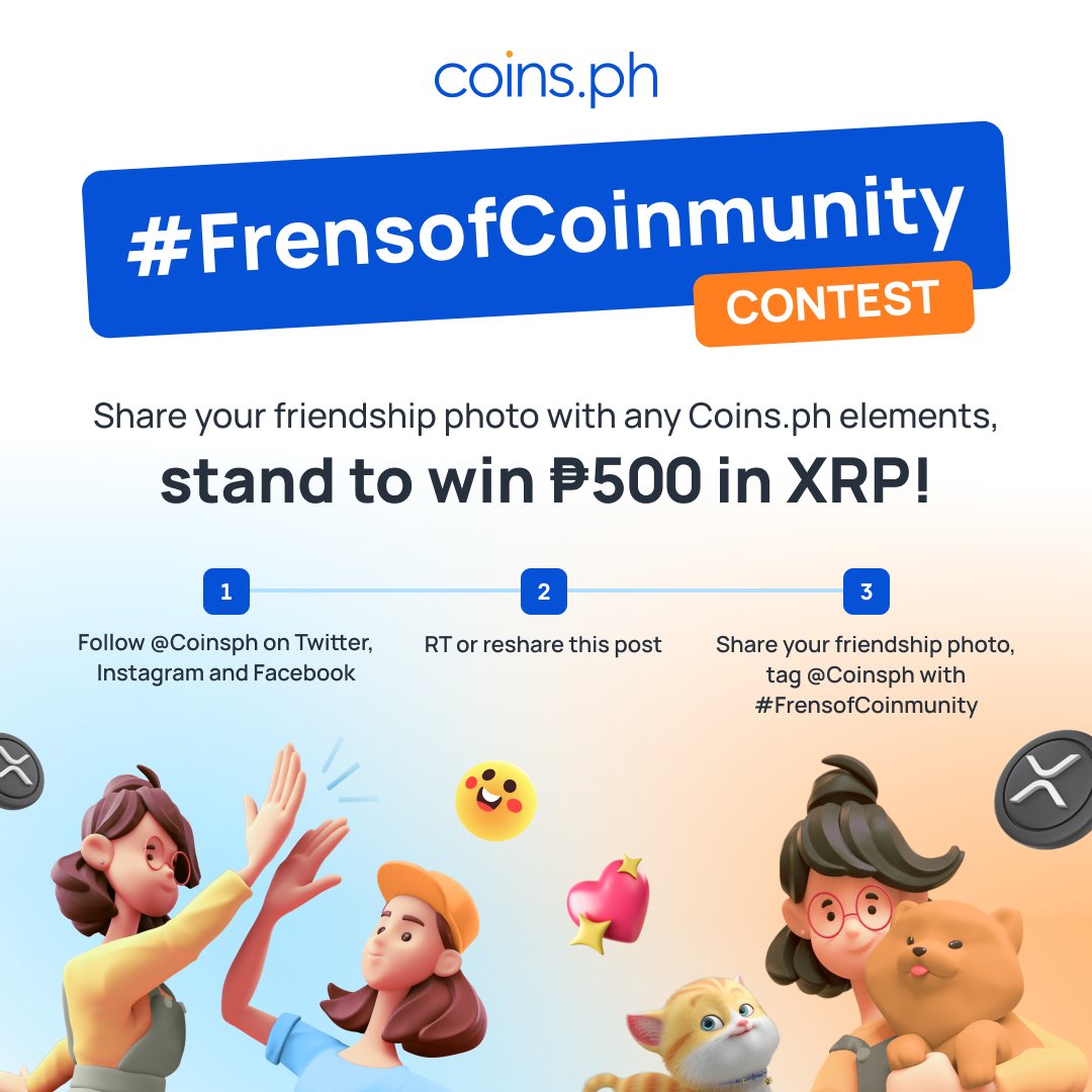 Coins.ph (@coinsph) on Twitter photo Join our #FrensofCoinmunity contest to win P500 in $XRP!👯
 
1️⃣ Follow <a href="/coinsph/">Coins.ph</a> on Twitter, Instagram, & Facebook
2️⃣ RT this tweet
3️⃣ Share your friendship picture with any #CoinsPH elements, & use #FrensofCoinmunity
 
⏰ July 25 - August 1
 
Full deets👉 bit.ly/3OxyHJy Join our #FrensofCoinmunity contest to win P500 in $XRP!👯
 
1️⃣ Follow <a href="/coinsph/">Coins.ph</a> on Twitter, Instagram, & Facebook
2️⃣ RT this tweet
3️⃣ Share your friendship picture with any #CoinsPH elements, & use #FrensofCoinmunity
 
⏰ July 25 - August 1
 
Full deets👉 bit.ly/3OxyHJy