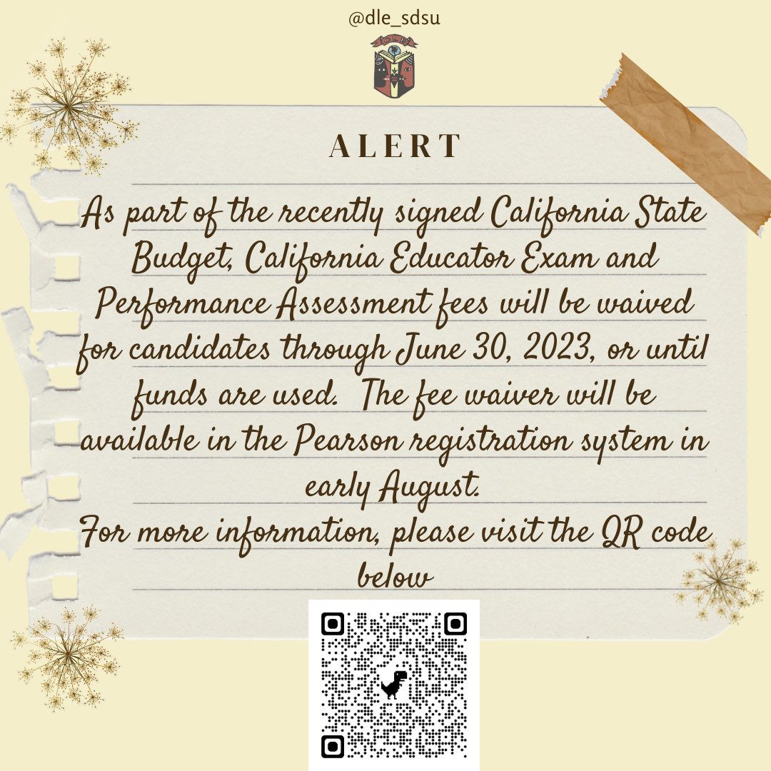 DLE students, As part of the recently signed California State Budget, California Educator Exam and Performance Assessment fees will be waived for candidates through June 30, 2023, or until funds are used. For more information, scan the QR code below. Thank you!