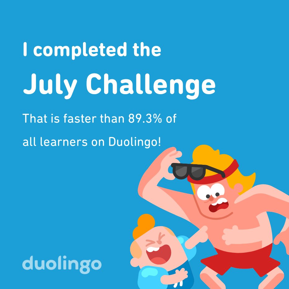 I completed the July challenge faster than 89.3% of all learners on Duolingo!