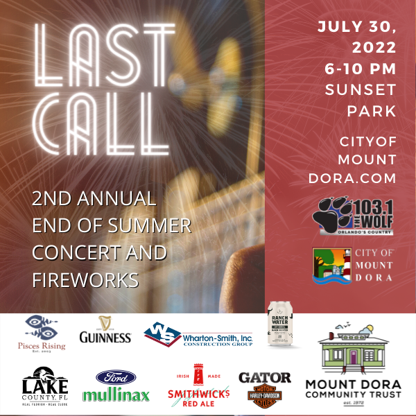 THE CITY OF MOUNT DORA AND 103.1 THE WOLF PRESENT LAST CALL – A FREE LIVE MUSIC AND FIREWORKS EVENT – THE LAST BIG PARTY OF THE SUMMER - THIS SATURDAY IN BEAUTIFUL DOWNTOWN MT. DORA’S SUNSET PARK.  MAKE YOUR PLANS, WE'LL SEE YOU THERE! <a href="/Susie_OnAir/">Susan Korgul</a>