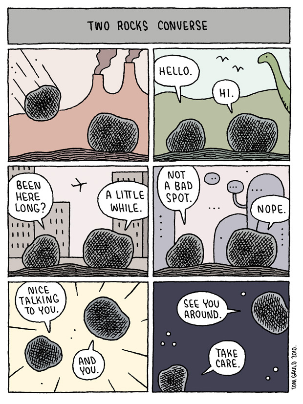 Went down an enjoyable link trail over Zoom coffee with @cparreno14 last week.
Started with <a href="/tomgauld/">Tom Gauld</a>'s "Two Rocks Converse" from 2010. 
longnow.org/ideas/02010/08… 
(providing the <a href="/longnow/">Long Now Foundation</a> link because Mr Gauld's original tweet linked to a since-rotted Flickr address)