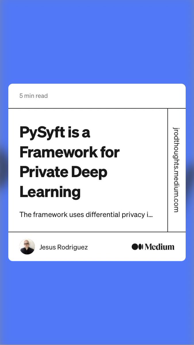 “PySyft is a Framework for Private Deep Learning” by Jesus Rodriguez
link.medium.com/UkPRc2TuXrb