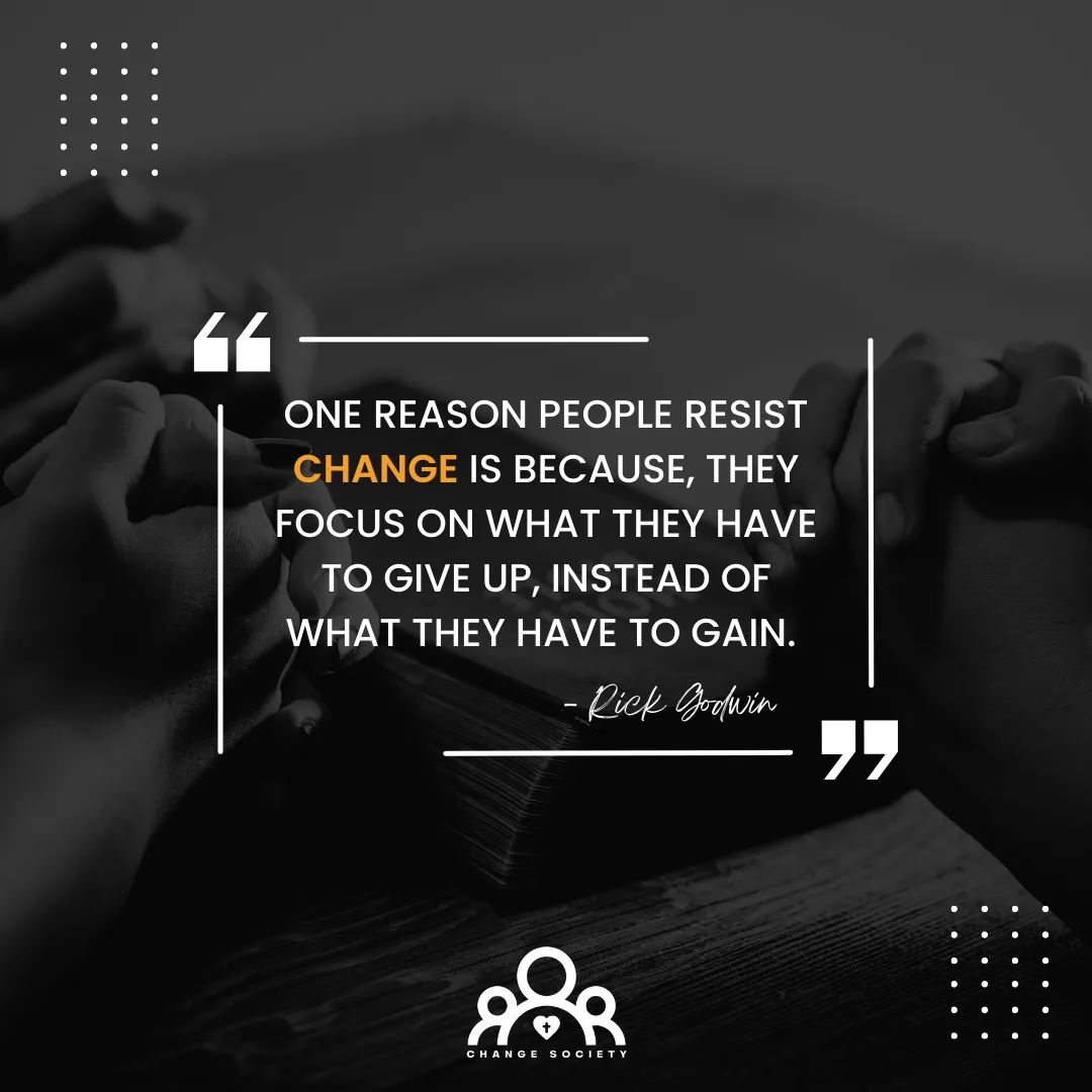 One reason people resist change is because, they focus on what they have to give up, instead of what they have to gain. - Rick Godwin #ChangeSociety