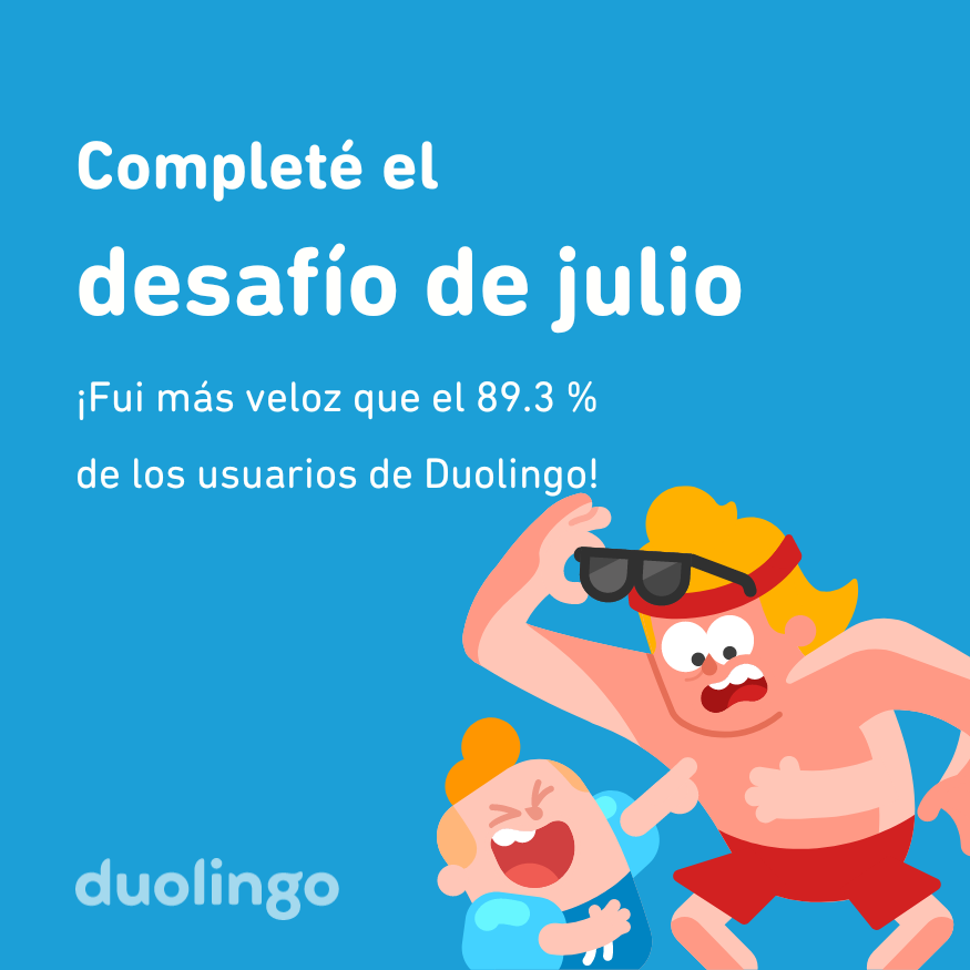 ¡Completé el desafío de julio más rápido que el 89.3 % de los usuarios de Duolingo!