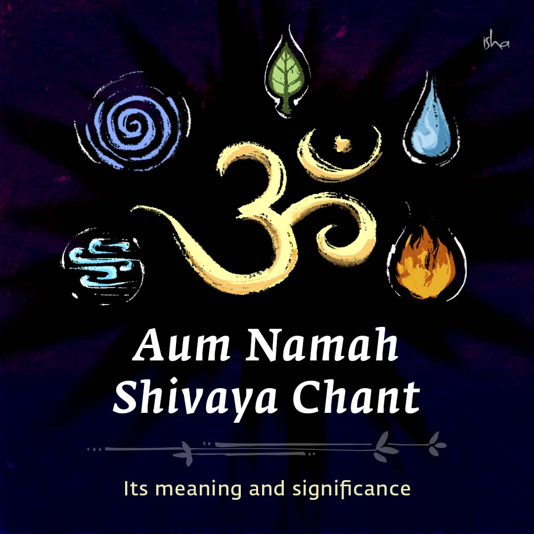 Generally referred to as the Mahamantra, Aum Namah Shivaya is a potent  chant that has been employed by innumerable seekers throughout history for  their ultimate realization. As Sadhguru explains, the mantra destroys