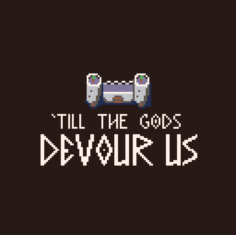 I finally decided on a name for my Pico-8 game! It will be called 'Till The Gods Devour Us. 

This is my first attempt at a logo. Please tell me if you have any suggestions on improving it!

#pico8 #pixelart #gamedev