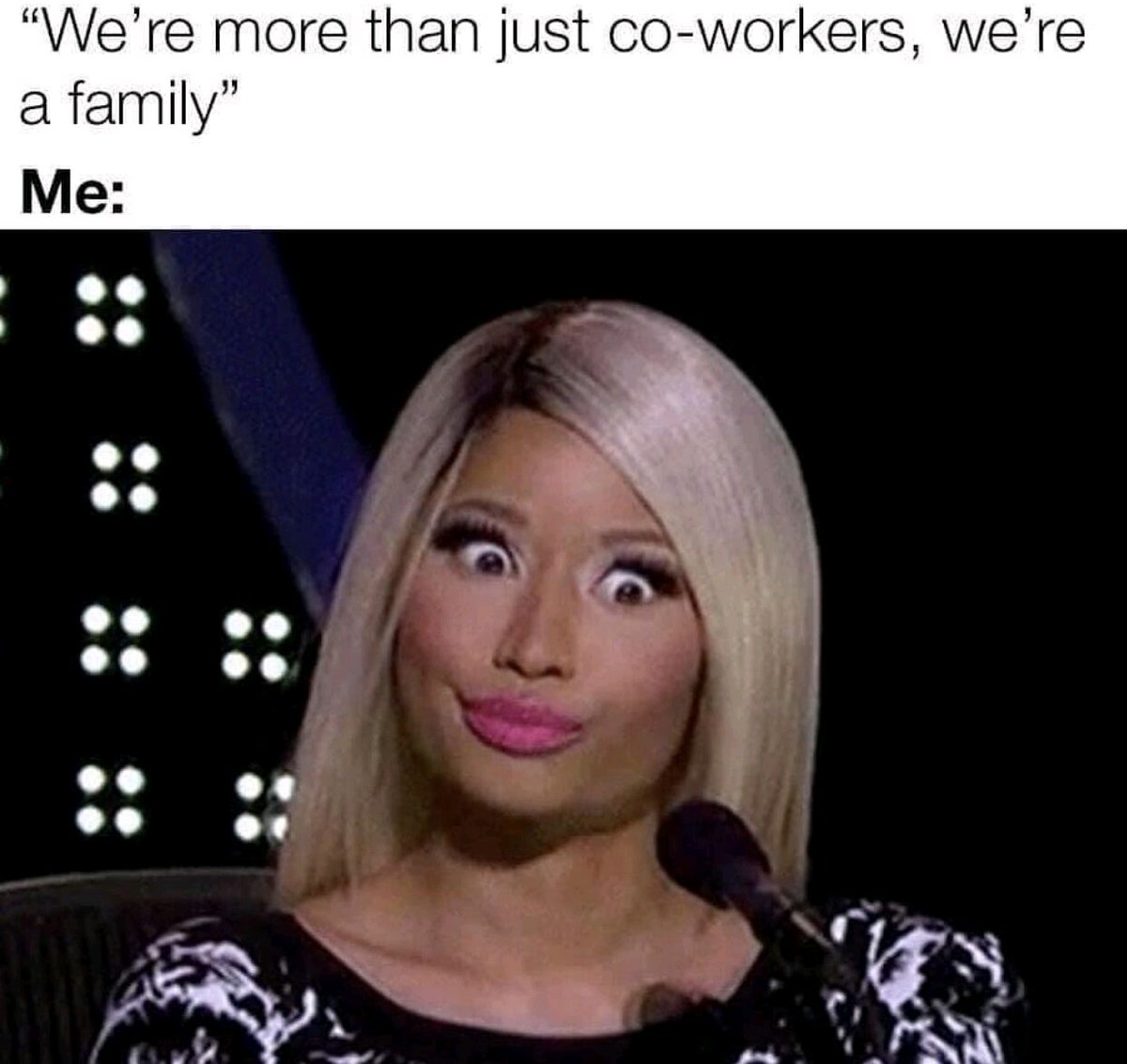 PSA: Your lil coworkers are not your family 🗣 (and many of them aren't your real friends either🥴). The company is a business to which you have an obligation (work effectively &amp; efficiently to get paid). It is NOT your family🙂. Thank me later.