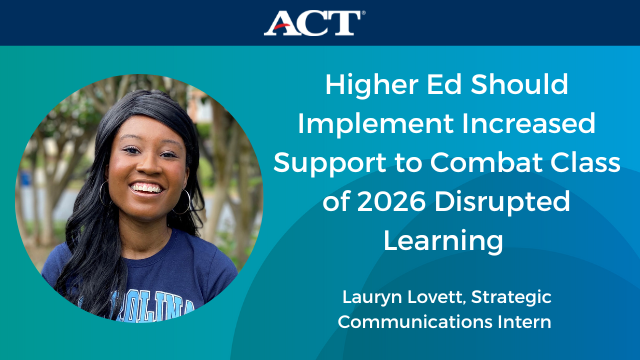 ACT's tweet photo. Student survey results from @EncouraEdu show the college class of 2026 is going to require additional support to succeed in college and career, due in part to the pandemic. Learn how institutions can help this cohort of students: https://t.co/bT6FGdfoot https://t.co/4lXled34Ts