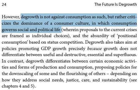 In essence, degrowth aims at a society in which well-being is mediated less by capitalist market transactions, exchange values, or material consumption – and more by collective forms of provisioning, use values, and fulfilling, meaningful, and convivial relationships. /15