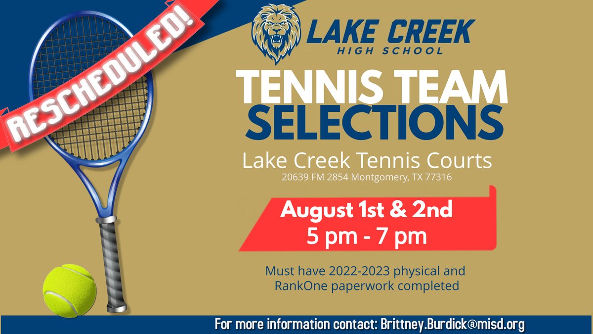 BREAKING NEWS:  Tennis Team selections have been rescheduled for August 1st and 2nd from 5 - 7 pm.  For details or any questions, reach out to brittney.burdick@misd.org
<a href="/lions_trw/">Tim Williams</a> <a href="/FlemingInTheDen/">Christie Fleming</a> <a href="/TanyaBrogger/">Tanya Lambert Brogger</a> @GBowhuis <a href="/KellyLout/">KLout</a> <a href="/LClionsPTO/">Lake Creek high school PTO</a> <a href="/MontgomeryISD/">Montgomery ISD</a> <a href="/ADHeard_MISD/">Clint Heard</a>