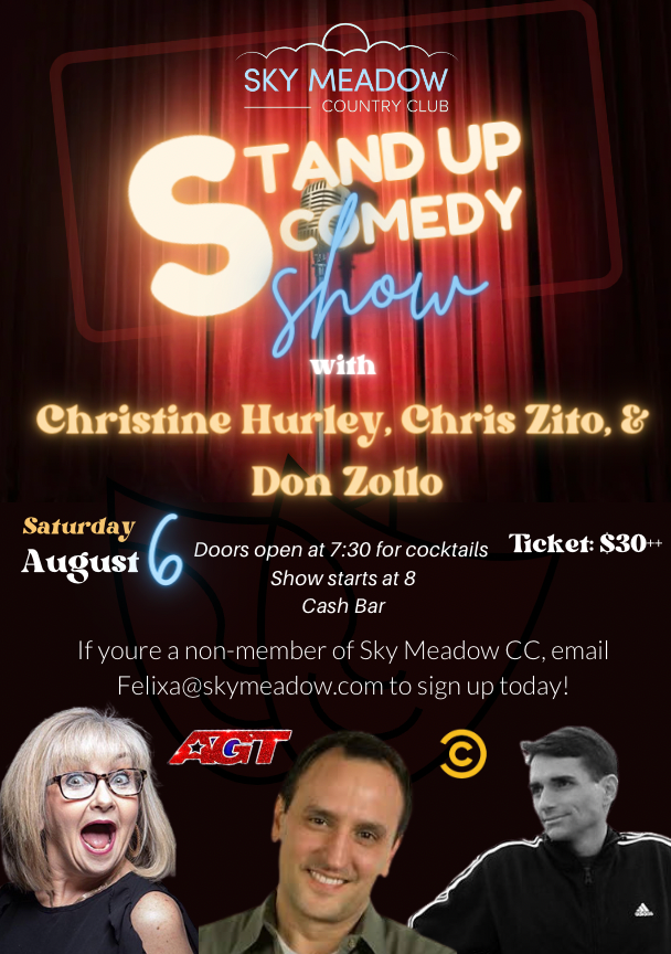 Join us in laughs at our stand up comedy night, held on Saturday, August 6th, 2022. This event will not be one to miss. If you are a non-member, sign up through emailing Felixa@skymeadow.com . If you are a member, sign up through our calendar! We cant wait to see you there!