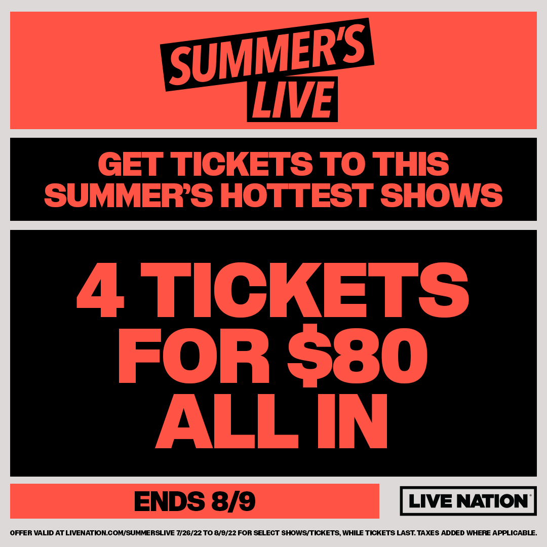 Summer’s Live! 🎟️ Live Nation is offering 4 tickets for $80 ALL IN now through August 9th. Get tickets to the hottest shows this summer at Livenation.com/SummersLive.