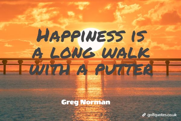 golfquotesUK's tweet photo. Happiness is a long walk with a putter https://t.co/6RJ9GJCVkc #funnygolfquotes #golf #golfingquotes #golfquotes #greatgolfquotes #happiness #putter #walk #AuthorsN #GolfGeneralThoughts #GregNorman https://t.co/V5xzF7KXot