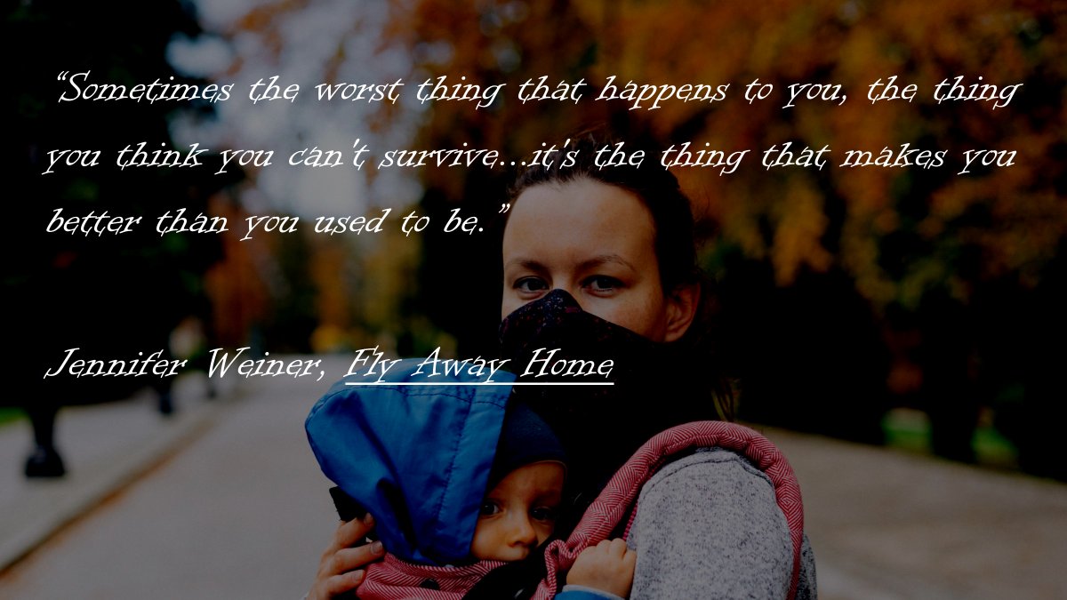 PawlingLibrary's tweet image. “Sometimes the worst thing that happens to you, the thing you think you can't survive...it's the thing that makes you better than you used to be.” Jennifer Weiner, Fly Away Home #WednesdayWisdom #AuthorQuotes
