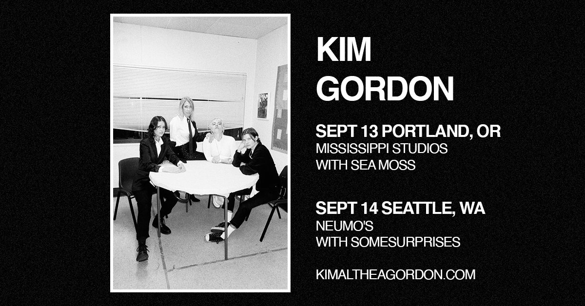 Excited to hit the northwest can’t wait to play for you all Tickets are on sale now: 9/13 Portland, OR Mississippi Studios w/ Sea Moss kimgordon.lnk.to/Portland 9/14 Seattle, WA Neumo’s w/ @somesurprises kimgordon.lnk.to/Seattle