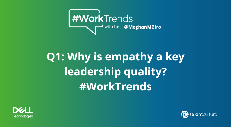 Q1: Why is using empathy an important leadership quality? #WorkTrends