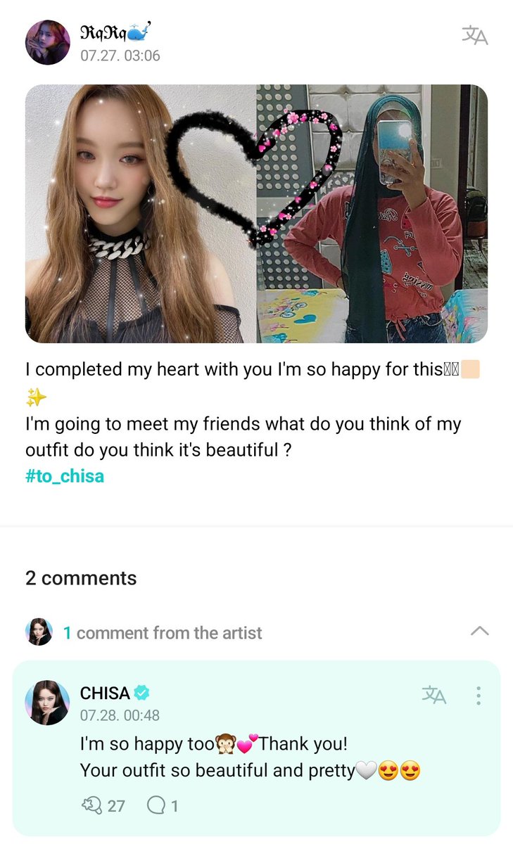 💭 Weverse | 28.07.22

👥: Eu completei meu coração com você, estou tão feliz por isso🥹🫶🏻✨
Eu vou encontrar meus amigos, o que você acha da minha roupa, você acha que é linda?
#to_chisa

🐶: Eu estou tão feliz também🙊💕Obrigada!
Sua roupa está tão linda🤍😍😍