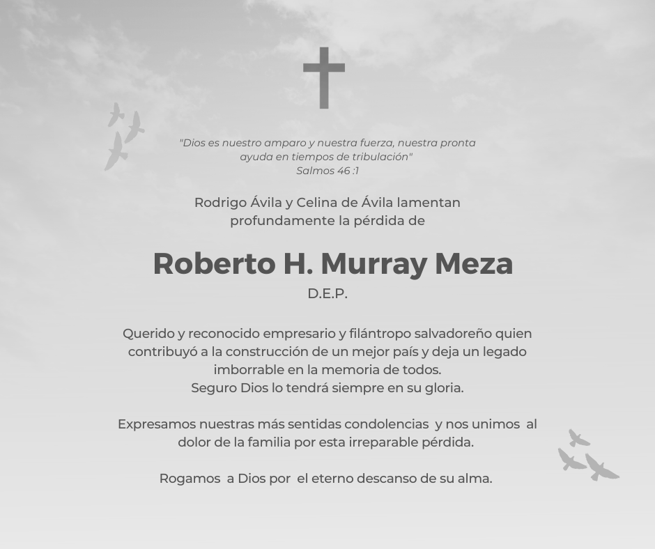 Nuestras más sinceras condolencias a la familia del empresario y filántropo Roberto H.Murray Meza por esta irreparable pérdida.

Un salvadoreño que dejó una huella y un legado imborrable.