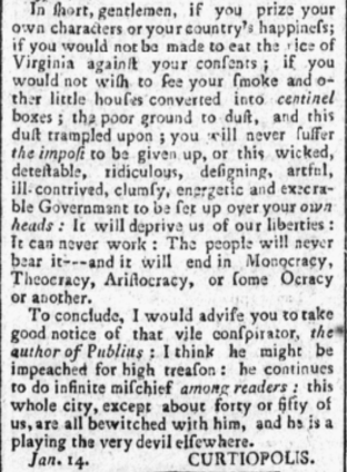 Curtiopolis, one of the wittiest Federalist polemicists, satirizes Antifederalist complaints about the new constitution in a long list of 'grievances,' taking special aim at its inclusiveness. The paranoia and the florid prose are both perfectly on the mark. (Jan. 1788)