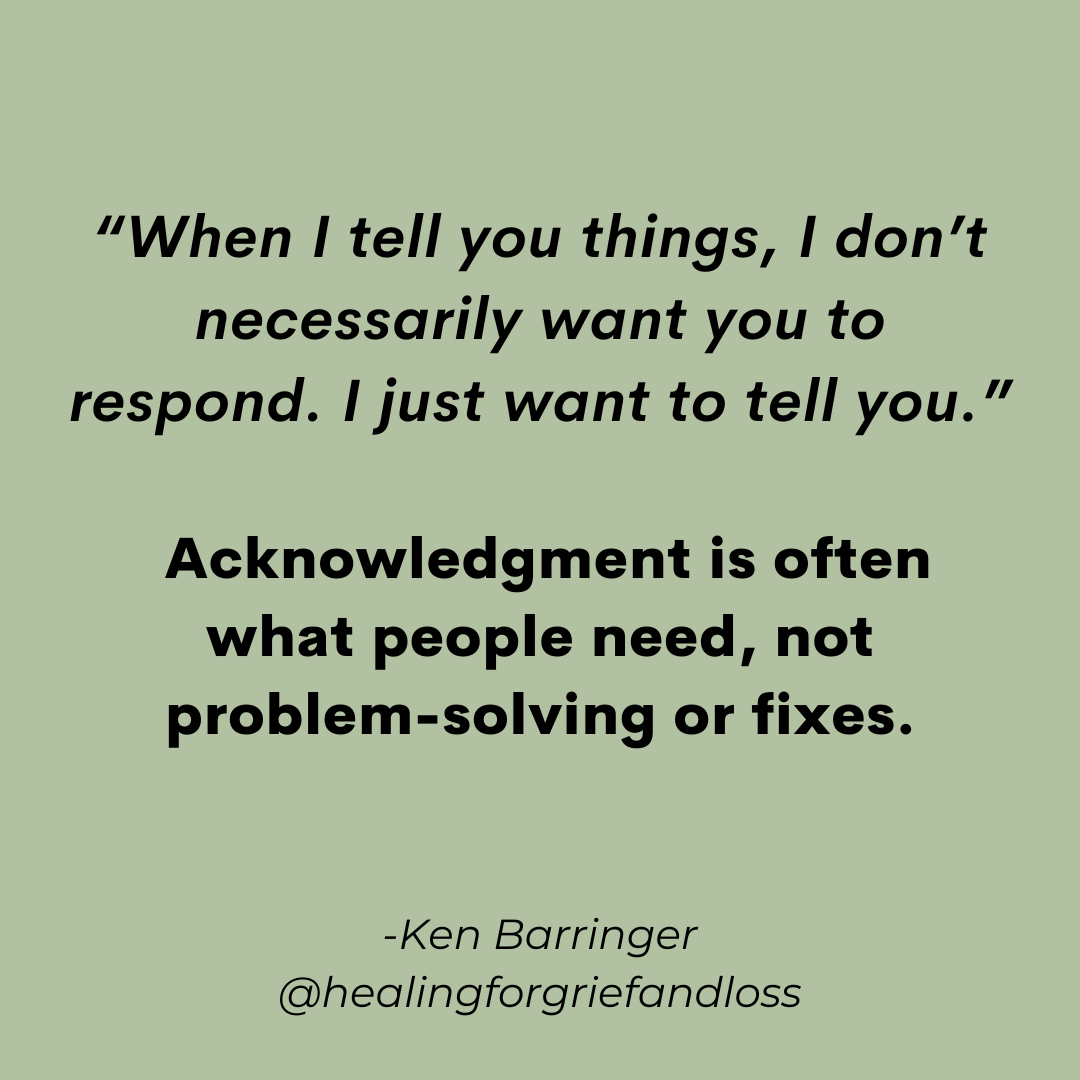 Acknowledgment is often what people need, not problem-solving or fixes. Do you agree? Why or why not? 

- 
- 
- 

#massachusettstherapist #mentalhealthaccount #griefaccount #griefsupport