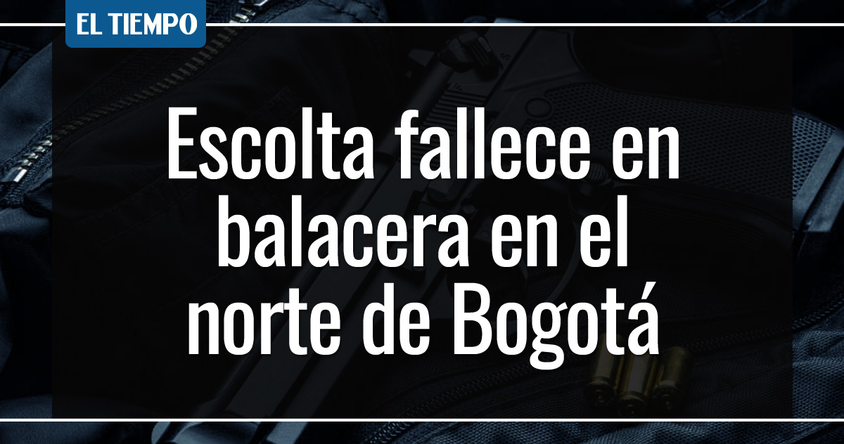 ELTIEMPO's tweet photo. 🚨 Atención | Balacera en el norte de Bogotá termina con un escolta muerto. Acá los detalles ► https://t.co/cuv2Lwtq6j

Noticia en desarrollo... https://t.co/CGur6ara95