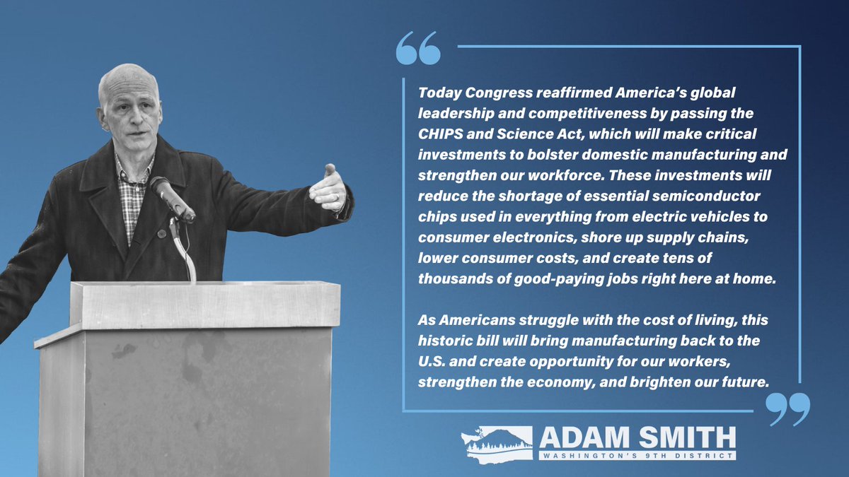 Today the House sent the #CHIPSandScience Act to @POTUS' desk to be signed into law. This historic bill will make critical investments to bolster domestic manufacturing, lower costs, and create good-paying jobs right here at home. 

My full statement:
adamsmith.house.gov/press-releases…