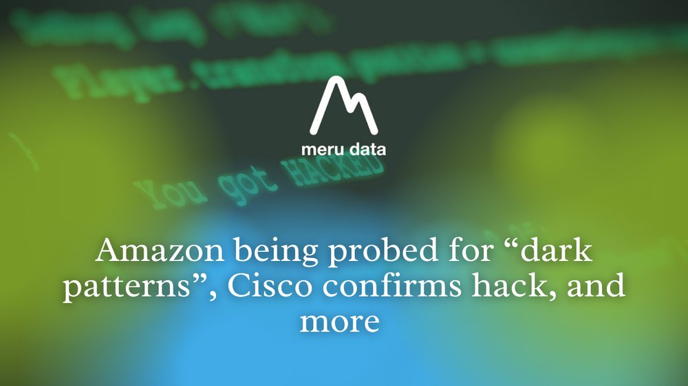merudata's tweet image. Top News: Amazon being probed for “dark patterns”, Cisco confirms hack, and more merudata.com/single-post/to…

#merudata #topnews #weeklynews #news #technews #amazon #darkpattern #cisco #hacking #cyberattack #GDPRnews #BIPA #darkweb #CiscoVPN #vpn