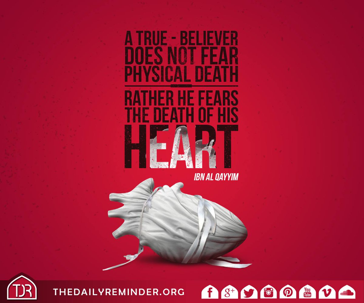 TDR_Network's tweet photo. A true believer does not fear physical death, rather, he fears the death of his heart.

~ Ibn al Qayyim (may Allah have mercy on him) https://t.co/QWsGMgb2A0