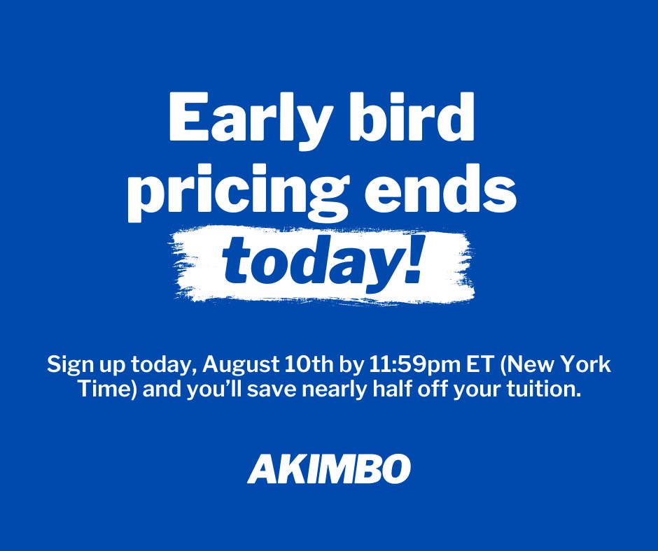 Today is the last day for early bird pricing for upcoming workshops. Sign up today, August 10th by 11:59pm ET (New York Time) and you’ll save nearly half off your tuition. akimbo.com/workshops

Join hundreds of other folks who are eager to be in community and learn together.