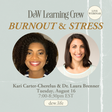 We are glad to invite everyone to the DeW Life Learning Crew virtual event on August 16, 2022 at 7-8:30pm ET where Kari Carter-Cherelus and Dr. Laura Brenner will talk about burnout and stress. See you there!