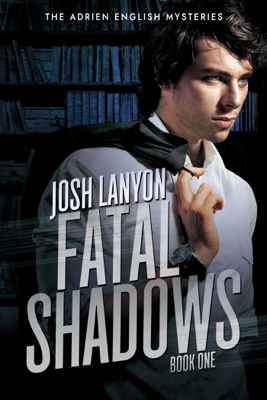 Fatal Shadows by Josh Lanyon Fatal Shadows by Josh Lanyon