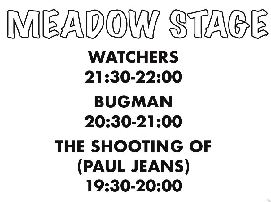 One more day to go! On The Meadow Stage tomorrow evening we have <a href="/theshootingof/">Paul Jeans // The Shooting Of</a>, <a href="/Ryanisfun/">Bugman</a> and Watchers!