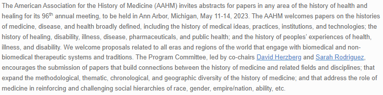 Please help circulate this Call for Papers for the 2023 meeting of the American Association for the History of Medicine, in Ann Arbor, MI, May 11-14.

Link for more info &amp; to submit proposals:  histmed.org/cfp2023