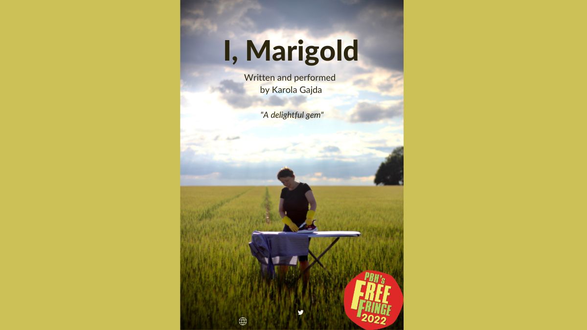 I, Marigold audience reviews so far: "Such a great show...Raw, warm story-telling...Really charming lovely show...Brilliantly delivered by a gifted storyteller. A gem. Don't miss!" <a href="/TheFreeFringe/">PBH's Free Fringe</a> On 12 August 13.45 <a href="/CCBloomsBar/">CC Blooms</a> with more CCBlooms dates &amp; times being added soon!