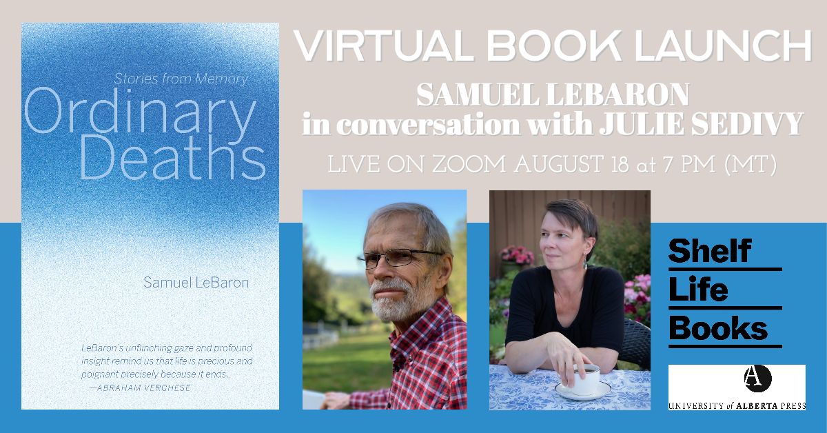 Thu Aug 18 at 7 pm MT, Free Zoom event: Samuel LeBaron, author of ORDINARY DEATHS: STORIES FROM MEMORY, in conversation with @JulieSedivy, author and editor. A virtual book launch with @UAlbertaPress & @shelflifebooks Zoom registration link: us06web.zoom.us/meeting/regist…