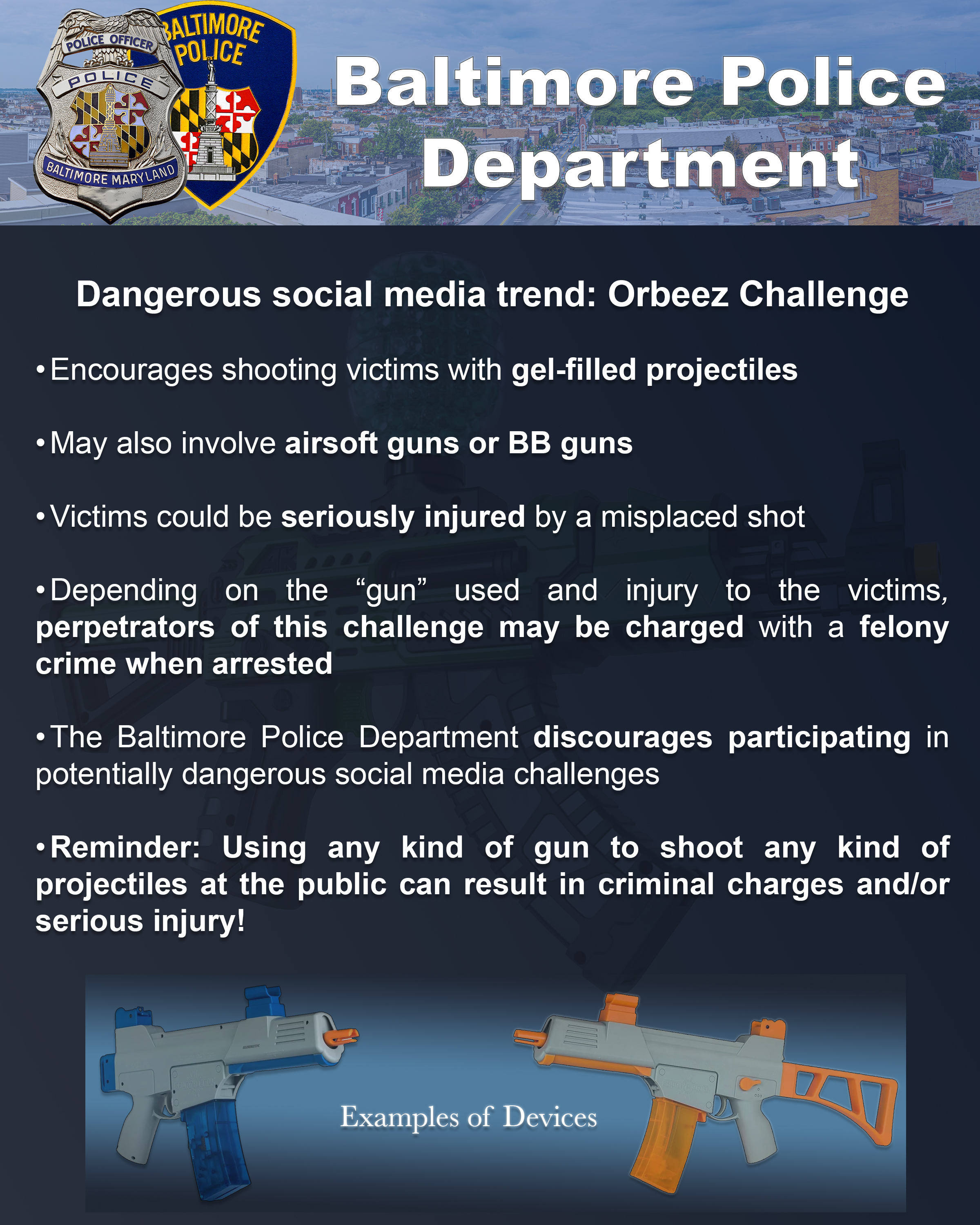 Baltimore Police on X: Orbeez Challenge: Teens are encouraged to drive-by  shoot innocent bystanders using gel blasters, aka Orbeez. Orbeez guns can  inflict harm if fired at high speed or if they