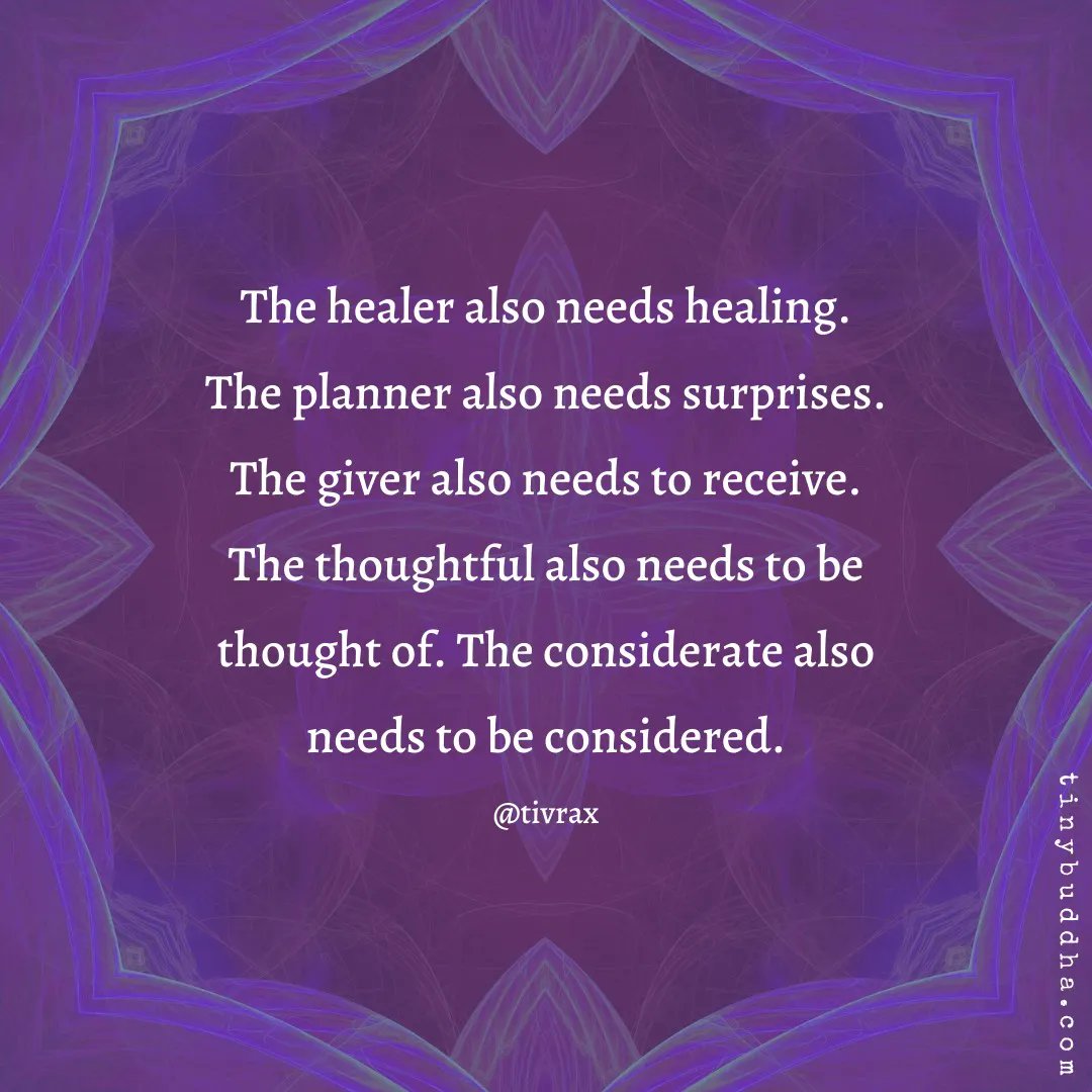 The healer also needs healing. The planner also needs surprises. The giver also needs to receive. The thoughtful also needs to be thought of. The considerate also needs to be considered.⠀